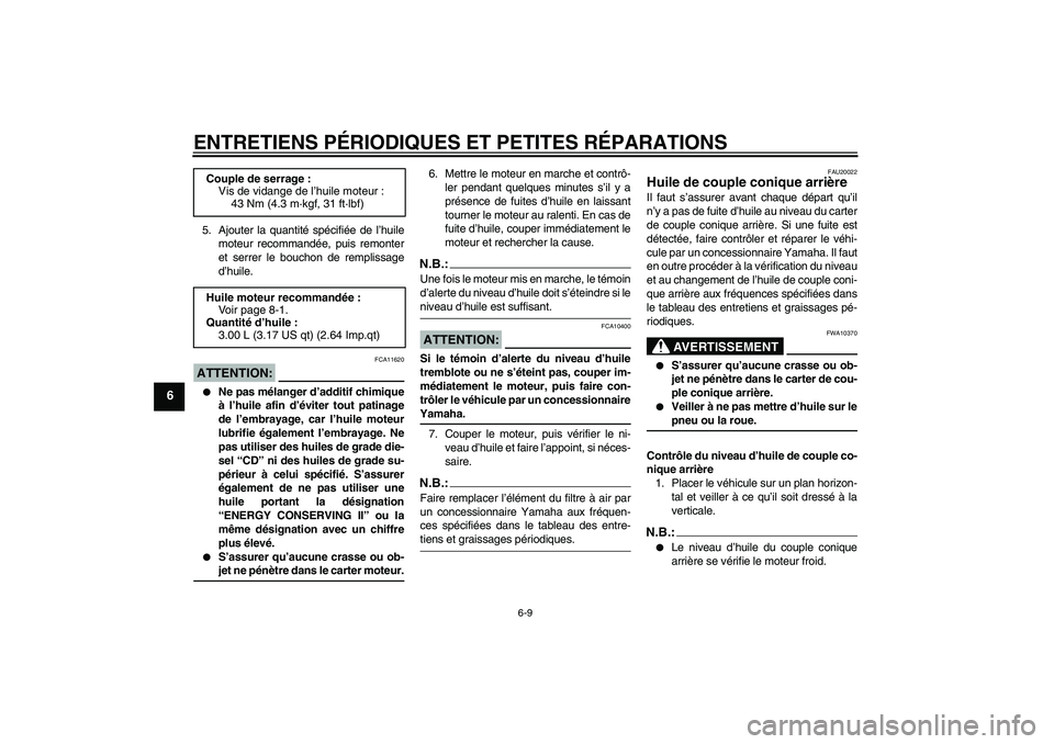 YAMAHA XVS1100A 2005  Notices Demploi (in French) ENTRETIENS PÉRIODIQUES ET PETITES RÉPARATIONS
6-9
6
5. Ajouter la quantité spécifiée de l’huile
moteur recommandée, puis remonter
et serrer le bouchon de remplissage
d’huile.ATTENTION:
FCA11