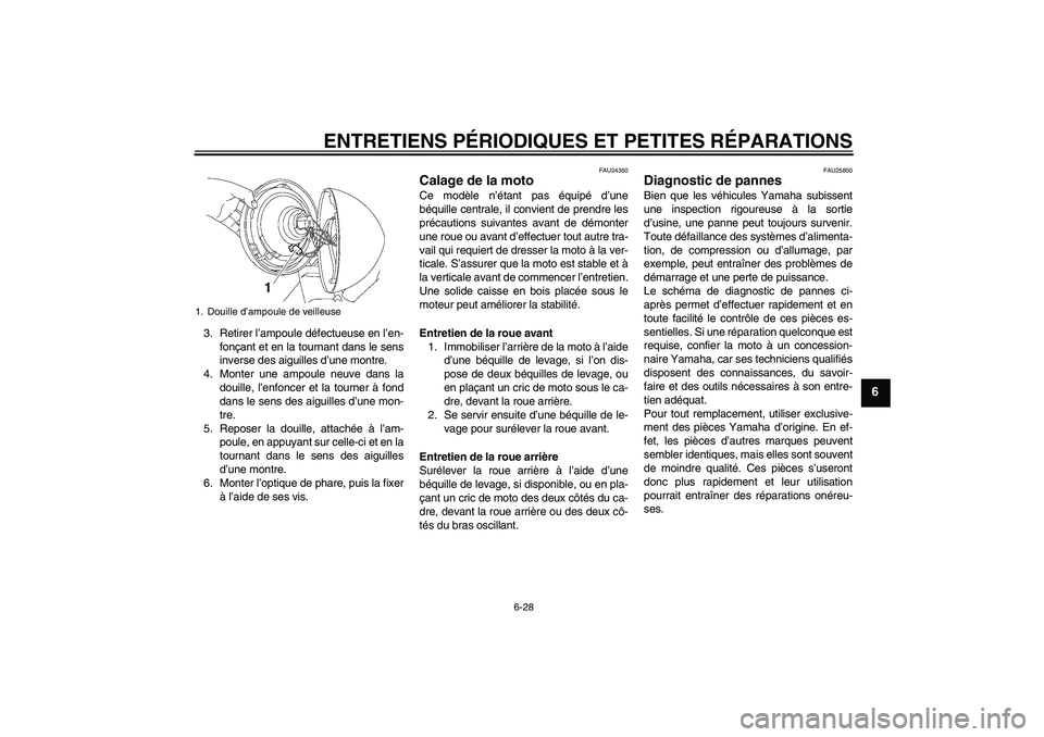 YAMAHA XVS1100A 2005 Notices Demploi (in French) ENTRETIENS PÉRIODIQUES ET PETITES RÉPARATIONS
6-28
6
3. Retirer l’ampoule défectueuse en l’en-
fonçant et en la tournant dans le sens
inverse des aiguilles d’une montre.
4. Monter une ampoul YAMAHA XVS1100A 2005 Notices Demploi (in French) ENTRETIENS PÉRIODIQUES ET PETITES RÉPARATIONS
6-28
6
3. Retirer l’ampoule défectueuse en l’en-
fonçant et en la tournant dans le sens
inverse des aiguilles d’une montre.
4. Monter une ampoul
