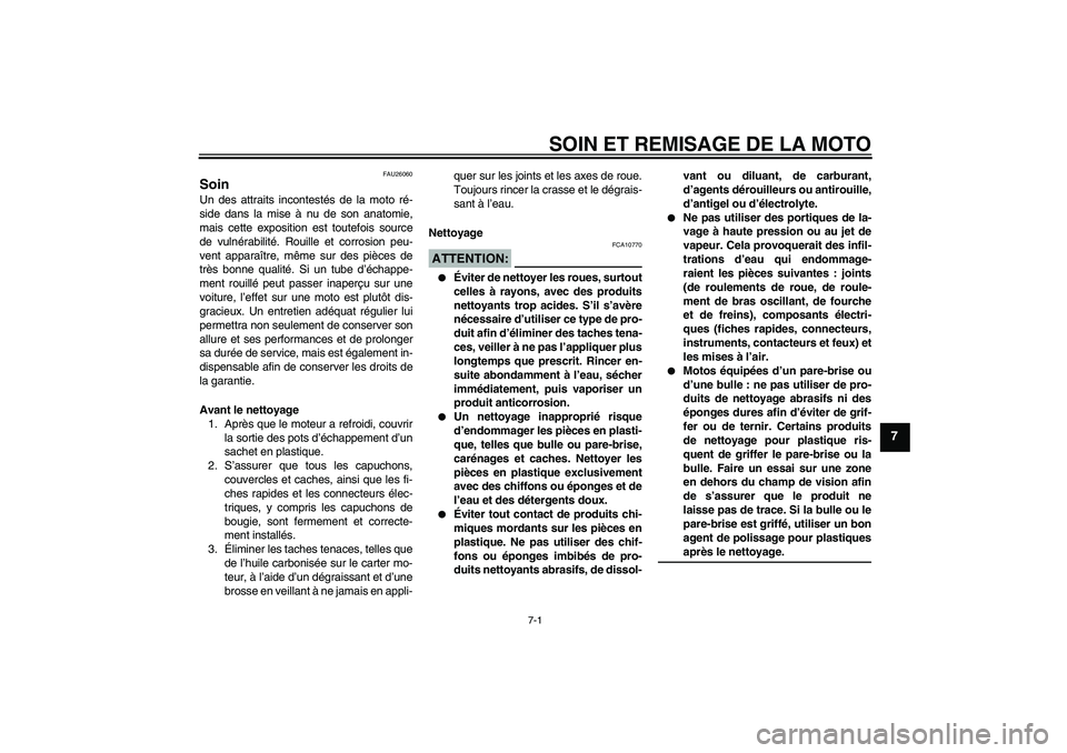 YAMAHA XVS1100A 2005 Notices Demploi (in French) SOIN ET REMISAGE DE LA MOTO
7-1
7
FAU26060
Soin Un des attraits incontestés de la moto ré-
side dans la mise à nu de son anatomie,
mais cette exposition est toutefois source
de vulnérabilité. Rou YAMAHA XVS1100A 2005 Notices Demploi (in French) SOIN ET REMISAGE DE LA MOTO
7-1
7
FAU26060
Soin Un des attraits incontestés de la moto ré-
side dans la mise à nu de son anatomie,
mais cette exposition est toutefois source
de vulnérabilité. Rou