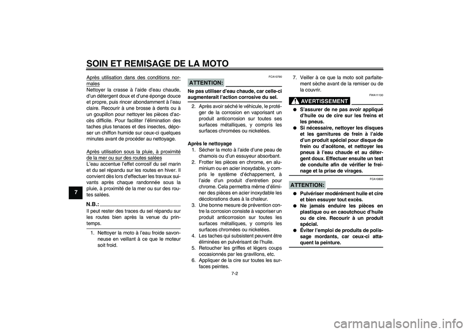 YAMAHA XVS1100A 2005 Notices Demploi (in French) SOIN ET REMISAGE DE LA MOTO
7-2
7
Après utilisation dans des conditions nor-malesNettoyer la crasse à l’aide d’eau chaude,
d’un détergent doux et d’une éponge douce
et propre, puis rincer YAMAHA XVS1100A 2005 Notices Demploi (in French) SOIN ET REMISAGE DE LA MOTO
7-2
7
Après utilisation dans des conditions nor-malesNettoyer la crasse à l’aide d’eau chaude,
d’un détergent doux et d’une éponge douce
et propre, puis rincer