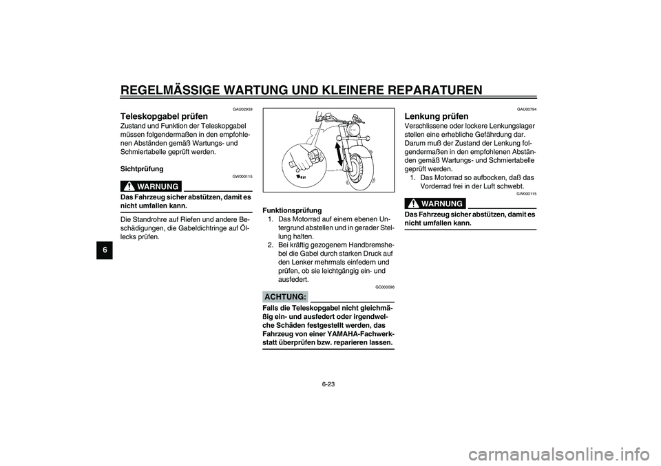 YAMAHA XVS1100A 2003 Betriebsanleitungen (in German) REGELMÄSSIGE WARTUNG UND KLEINERE REPARATUREN
6-23
6
GAU02939
Teleskopgabel prüfen Zustand und Funktion der Teleskopgabel
müssen folgendermaßen in den empfohle-
nen Abständen gemäß Wartungs- u YAMAHA XVS1100A 2003 Betriebsanleitungen (in German) REGELMÄSSIGE WARTUNG UND KLEINERE REPARATUREN
6-23
6
GAU02939
Teleskopgabel prüfen Zustand und Funktion der Teleskopgabel
müssen folgendermaßen in den empfohle-
nen Abständen gemäß Wartungs- u