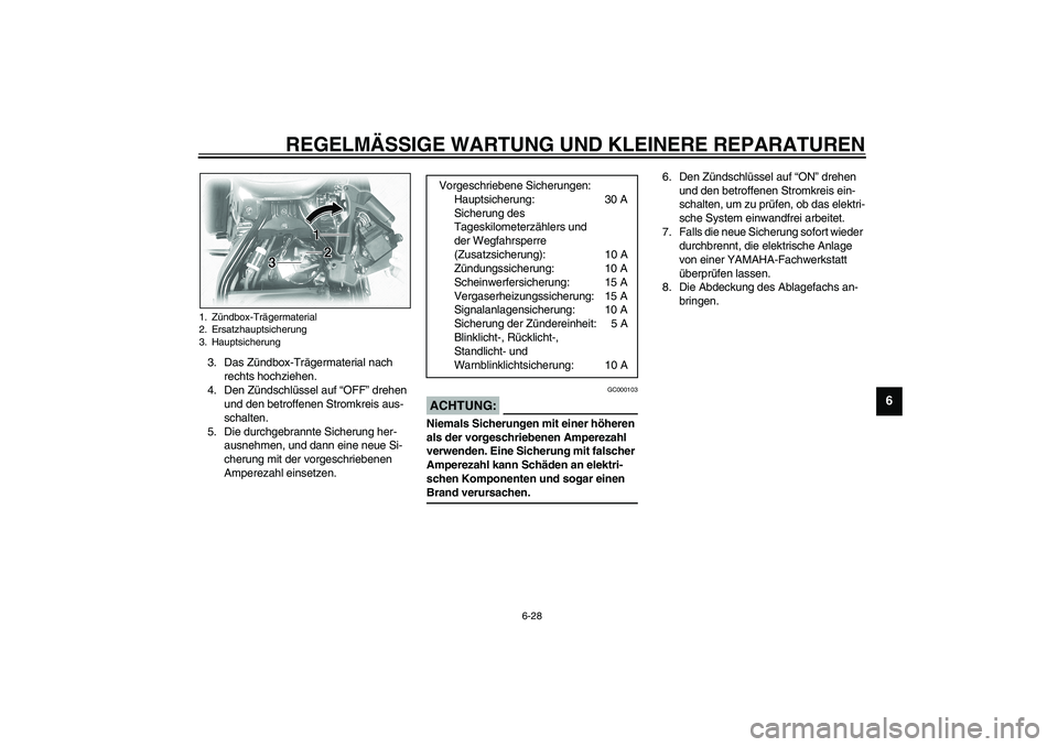 YAMAHA XVS1100A 2003 Betriebsanleitungen (in German) REGELMÄSSIGE WARTUNG UND KLEINERE REPARATUREN
6-28
6
3. Das Zündbox-Trägermaterial nach
rechts hochziehen.
4. Den Zündschlüssel auf “OFF” drehen
und den betroffenen Stromkreis aus-
schalten YAMAHA XVS1100A 2003 Betriebsanleitungen (in German) REGELMÄSSIGE WARTUNG UND KLEINERE REPARATUREN
6-28
6
3. Das Zündbox-Trägermaterial nach
rechts hochziehen.
4. Den Zündschlüssel auf “OFF” drehen
und den betroffenen Stromkreis aus-
schalten