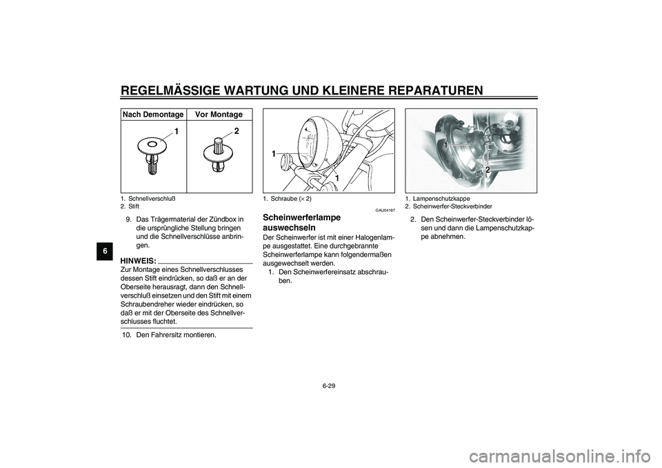 YAMAHA XVS1100A 2003 Betriebsanleitungen (in German) REGELMÄSSIGE WARTUNG UND KLEINERE REPARATUREN
6-29
6
9. Das Trägermaterial der Zündbox in
die ursprüngliche Stellung bringen
und die Schnellverschlüsse anbrin-
gen.HINWEIS:_ Zur Montage eines S YAMAHA XVS1100A 2003 Betriebsanleitungen (in German) REGELMÄSSIGE WARTUNG UND KLEINERE REPARATUREN
6-29
6
9. Das Trägermaterial der Zündbox in
die ursprüngliche Stellung bringen
und die Schnellverschlüsse anbrin-
gen.HINWEIS:_ Zur Montage eines S