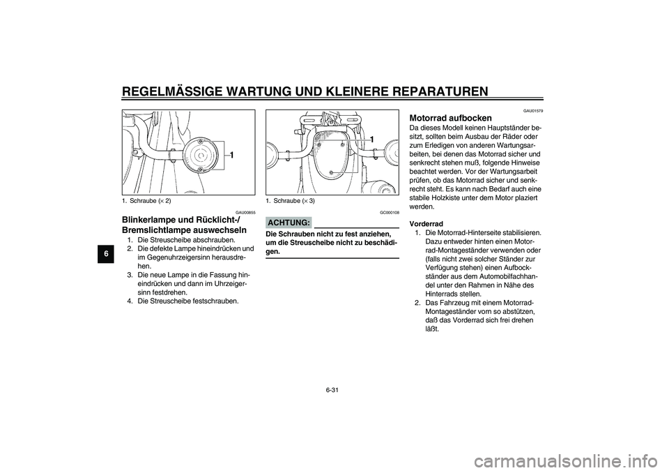 YAMAHA XVS1100A 2003 Betriebsanleitungen (in German) REGELMÄSSIGE WARTUNG UND KLEINERE REPARATUREN
6-31
6
GAU00855
Blinkerlampe und Rücklicht-/
Bremslichtlampe auswechseln 1. Die Streuscheibe abschrauben.
2. Die defekte Lampe hineindrücken und
im Ge YAMAHA XVS1100A 2003 Betriebsanleitungen (in German) REGELMÄSSIGE WARTUNG UND KLEINERE REPARATUREN
6-31
6
GAU00855
Blinkerlampe und Rücklicht-/
Bremslichtlampe auswechseln 1. Die Streuscheibe abschrauben.
2. Die defekte Lampe hineindrücken und
im Ge
