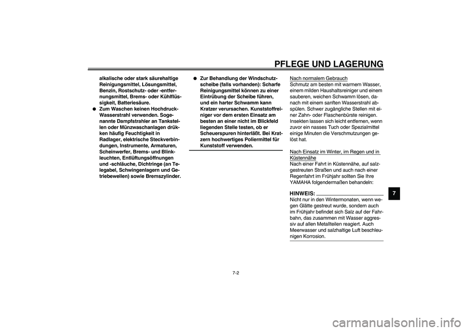 YAMAHA XVS1100A 2003  Betriebsanleitungen (in German) PFLEGE UND LAGERUNG
7-2
7
alkalische oder stark säurehaltige 
Reinigungsmittel, Lösungsmittel, 
Benzin, Rostschutz- oder -entfer-
nungsmittel, Brems- oder Kühlflüs-
sigkeit, Batteriesäure.

Zum 