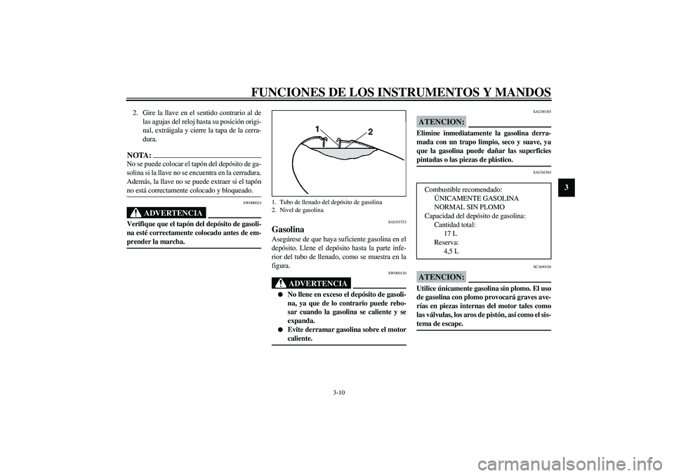 YAMAHA XVS1100A 2003 Manuale de Empleo (in Spanish) FUNCIONES DE LOS INSTRUMENTOS Y MANDOS
3-10
3
2. Gire la llave en el sentido contrario al de
las agujas del reloj hasta su posición origi-
nal, extráigala y cierre la tapa de la cerra-
dura.NOTA:_ N YAMAHA XVS1100A 2003 Manuale de Empleo (in Spanish) FUNCIONES DE LOS INSTRUMENTOS Y MANDOS
3-10
3
2. Gire la llave en el sentido contrario al de
las agujas del reloj hasta su posición origi-
nal, extráigala y cierre la tapa de la cerra-
dura.NOTA:_ N