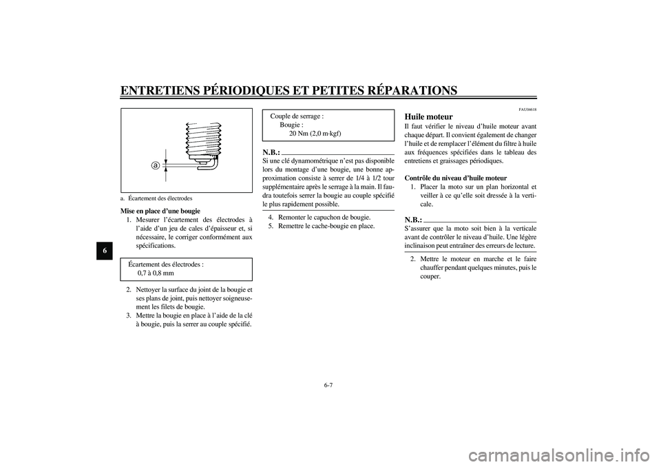 YAMAHA XVS1100A 2003  Notices Demploi (in French) ENTRETIENS PÉRIODIQUES ET PETITES RÉPARATIONS
6-7
6
Mise en place d’une bougie
1. Mesurer l’écartement des électrodes à
l’aide d’un jeu de cales d’épaisseur et, si
nécessaire, le corr