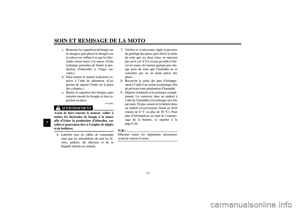 YAMAHA XVS1100A 2003  Notices Demploi (in French) SOIN ET REMISAGE DE LA MOTO
7-5
7
c. Remonter les capuchons de bougie sur
les bougies, puis placer les bougies sur
la culasse en veillant à ce que les élec-
trodes soient mises à la masse. (Cette
t