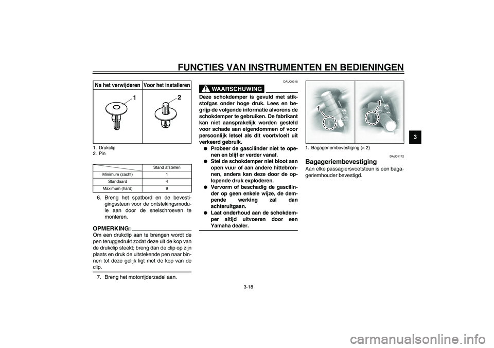 YAMAHA XVS1100A 2003 Instructieboekje (in Dutch) FUNCTIES VAN INSTRUMENTEN EN BEDIENINGEN
3-18
3
CI-10D6. Breng het spatbord en de bevesti-
gingssteun voor de ontstekingsmodu-
le aan door de snelschroeven te
monteren.OPMERKING:_ Om een drukclip aan YAMAHA XVS1100A 2003 Instructieboekje (in Dutch) FUNCTIES VAN INSTRUMENTEN EN BEDIENINGEN
3-18
3
CI-10D6. Breng het spatbord en de bevesti-
gingssteun voor de ontstekingsmodu-
le aan door de snelschroeven te
monteren.OPMERKING:_ Om een drukclip aan
