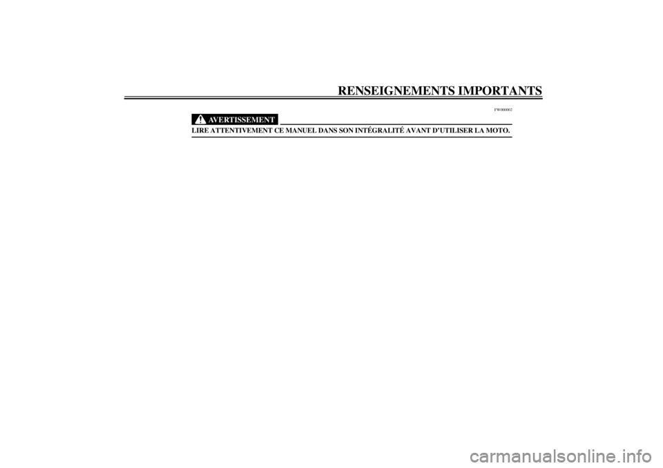 YAMAHA XVS1100A 2001  Notices Demploi (in French) RENSEIGNEMENTS IMPORTANTS
FW000002
AVERTISSEMENT
@ LIRE ATTENTIVEMENT CE MANUEL DANS SON INTÉGRALITÉ AVANT D’UTILISER LA MOTO. @
F_5KS.book  Page 2  Thursday, August 31, 2000  4:36 PM 