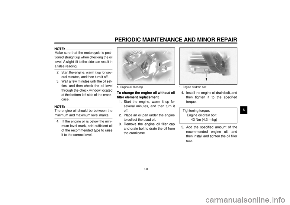 YAMAHA XVS1100A 2000 Owners Manual PERIODIC MAINTENANCE AND MINOR REPAIR
6-8
6
NOTE:Make sure that the motorcycle is posi-
tioned straight up when checking the oil
level. A slight tilt to the side can result in
a false reading. @2. Sta YAMAHA XVS1100A 2000 Owners Manual PERIODIC MAINTENANCE AND MINOR REPAIR
6-8
6
NOTE:Make sure that the motorcycle is posi-
tioned straight up when checking the oil
level. A slight tilt to the side can result in
a false reading. @2. Sta
