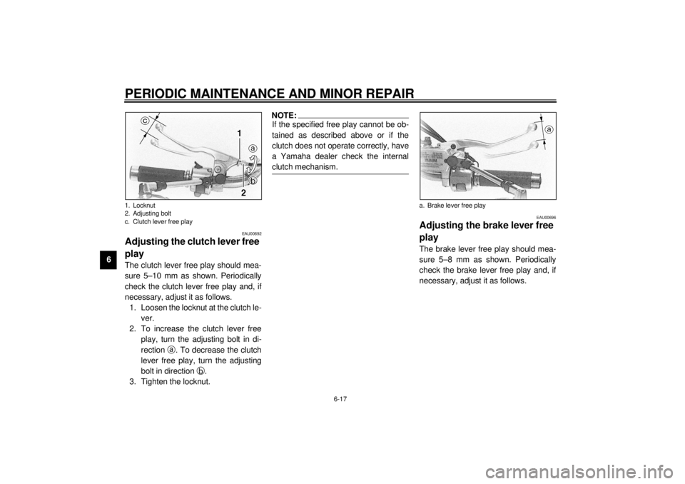 YAMAHA XVS1100A 2000 Repair Manual PERIODIC MAINTENANCE AND MINOR REPAIR
6-17
6
EAU00692
Adjusting the clutch lever free 
play The clutch lever free play should mea-
sure 5–10 mm as shown. Periodically
check the clutch lever free pla