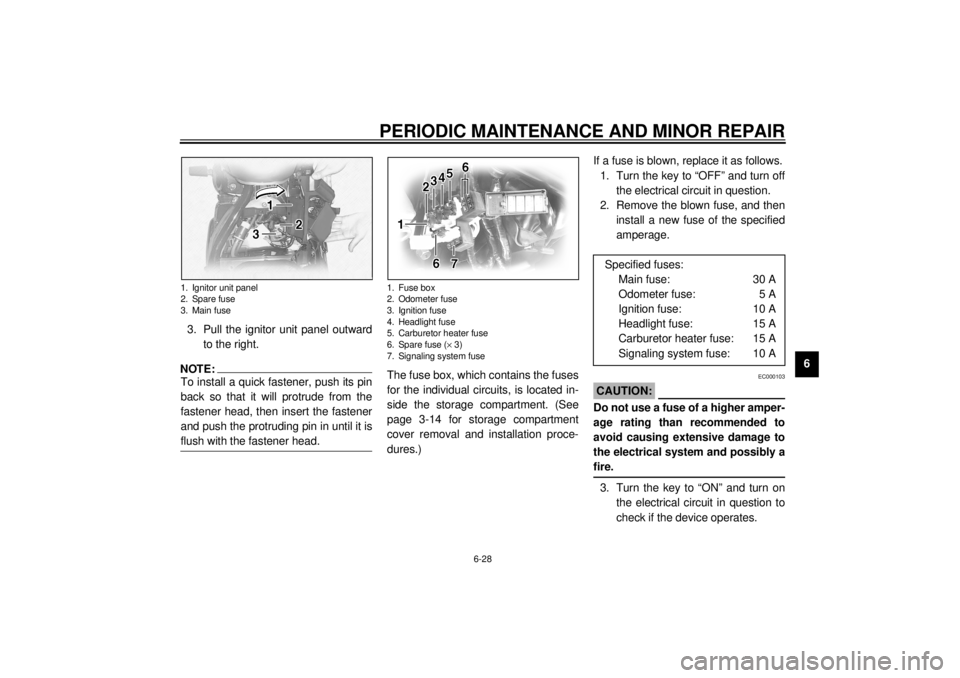 YAMAHA XVS1100A 2000  Owners Manual PERIODIC MAINTENANCE AND MINOR REPAIR
6-28
6 3. Pull the ignitor unit panel outward
to the right.
NOTE:@ To install a quick fastener, push its pin
back so that it will protrude from the
fastener head,