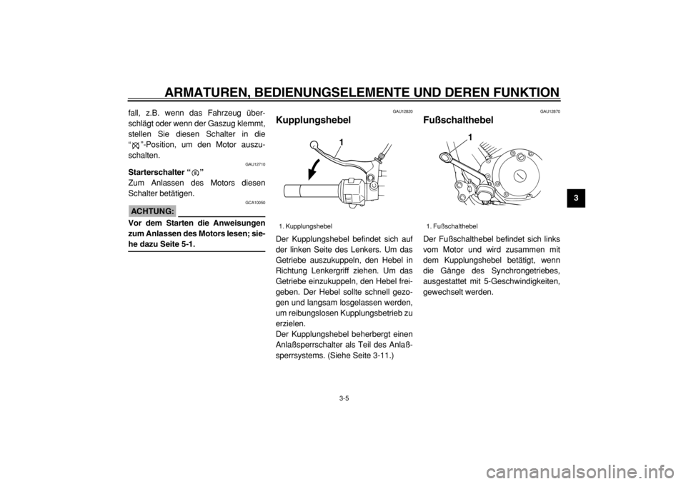 YAMAHA XVS125 2004 Betriebsanleitungen (in German)
ARMATUREN, BEDIENUNGSELEMENTE UND DEREN FUNKTION
3-5
2
34
5
6
7
8
9
fall, z.B. wenn das Fahrzeug über-
schlägt oder wenn der Gaszug klemmt,
stellen Sie diesen Schalter in die
“”-Position, YAMAHA XVS125 2004 Betriebsanleitungen (in German)
ARMATUREN, BEDIENUNGSELEMENTE UND DEREN FUNKTION
3-5
2
34
5
6
7
8
9
fall, z.B. wenn das Fahrzeug über-
schlägt oder wenn der Gaszug klemmt,
stellen Sie diesen Schalter in die
“”-Position,