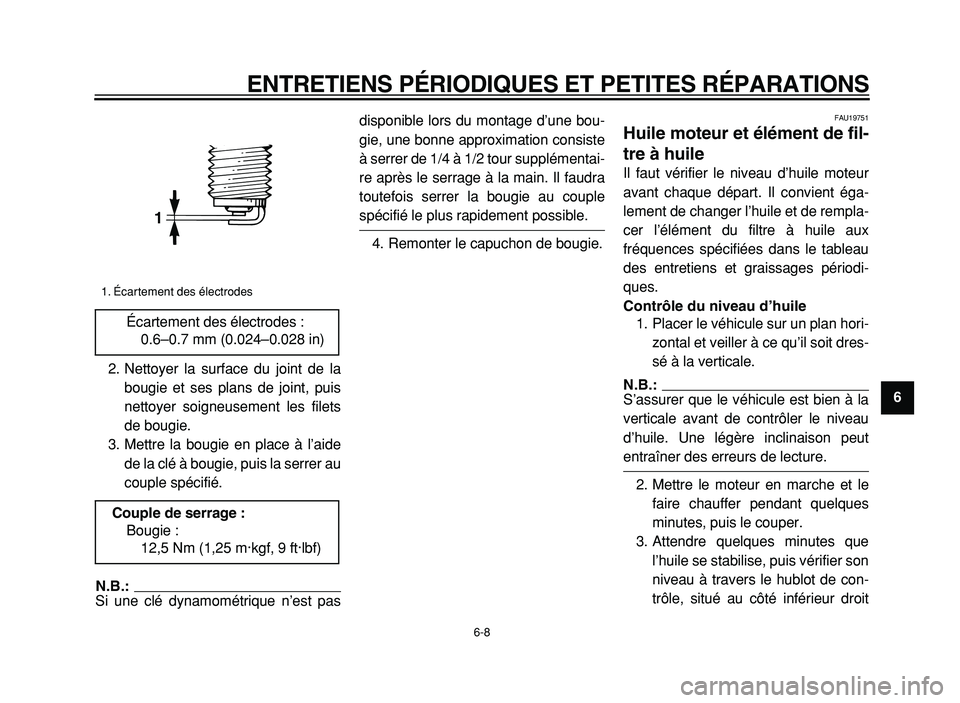 YAMAHA XVS125 2004  Notices Demploi (in French)  
ENTRETIENS PÉRIODIQUES ET PETITES RÉPARATIONS 
6-8 
2
3
4
5
6
7
8
9  
2. Nettoyer la surface du joint de la
bougie et ses plans de joint, puis
nettoyer soigneusement les filets
de bougie.
3. Mettr
