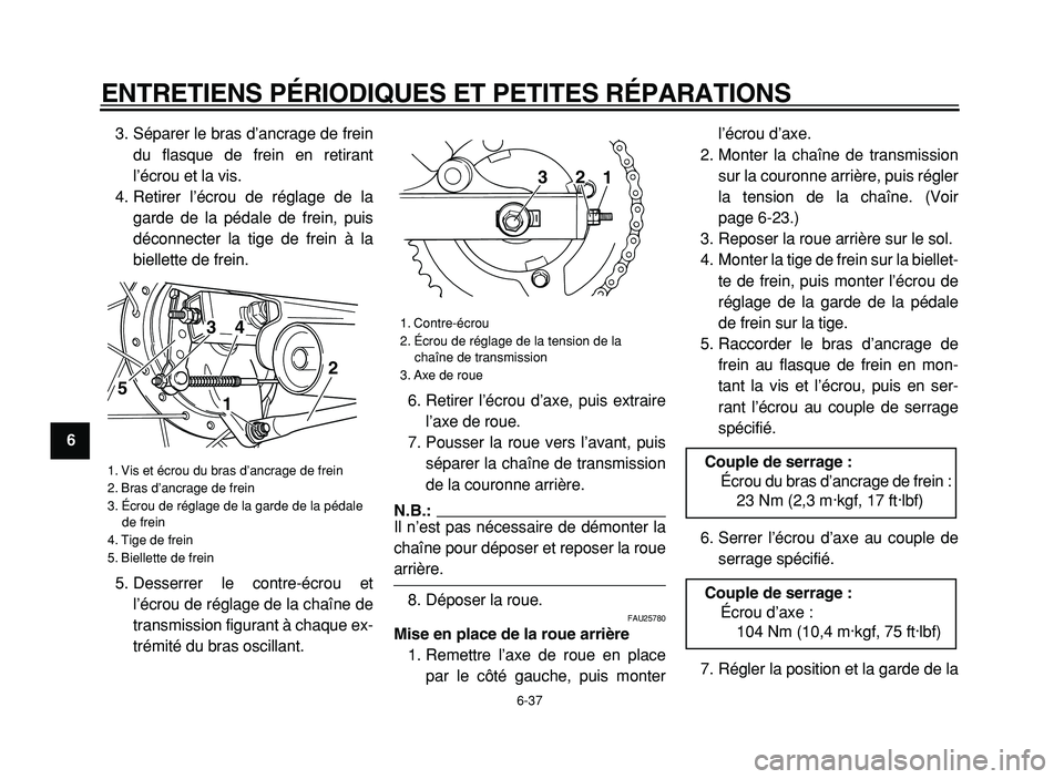 YAMAHA XVS125 2004  Notices Demploi (in French)  
ENTRETIENS PÉRIODIQUES ET PETITES RÉPARATIONS 
6-37 
1
2
3
4
5
6
7
8
9 
3. Séparer le bras d’ancrage de frein
du flasque de frein en retirant
l’écrou et la vis.
4. Retirer l’écrou de rég