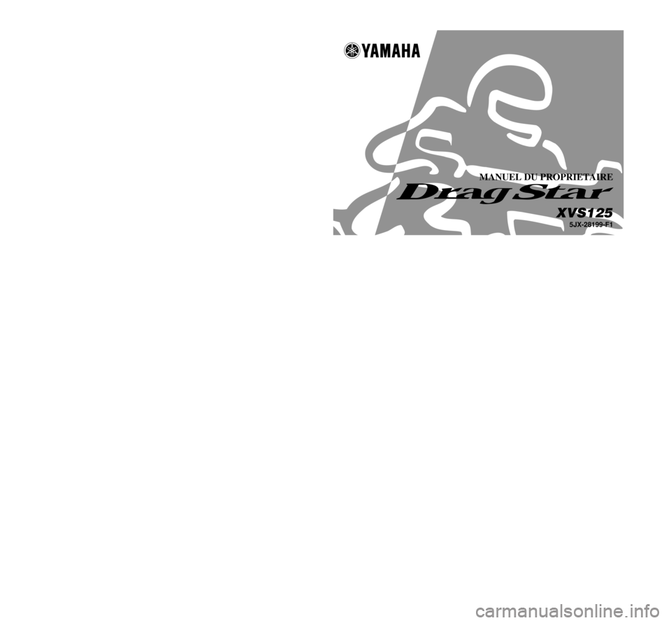 YAMAHA XVS125 2001 Notices Demploi (in French) IMPRIME SUR PAPIER RECYCLE
PRINTED IN JAPAN
2000·9–0.6´1(F)
!
MANUEL DU PROPRIETAIRE
5JX-28199-F1
XVS125
YAMAHA MOTOR CO., LTD. YAMAHA XVS125 2001 Notices Demploi (in French) IMPRIME SUR PAPIER RECYCLE
PRINTED IN JAPAN
2000·9–0.6´1(F)
!
MANUEL DU PROPRIETAIRE
5JX-28199-F1
XVS125
YAMAHA MOTOR CO., LTD.