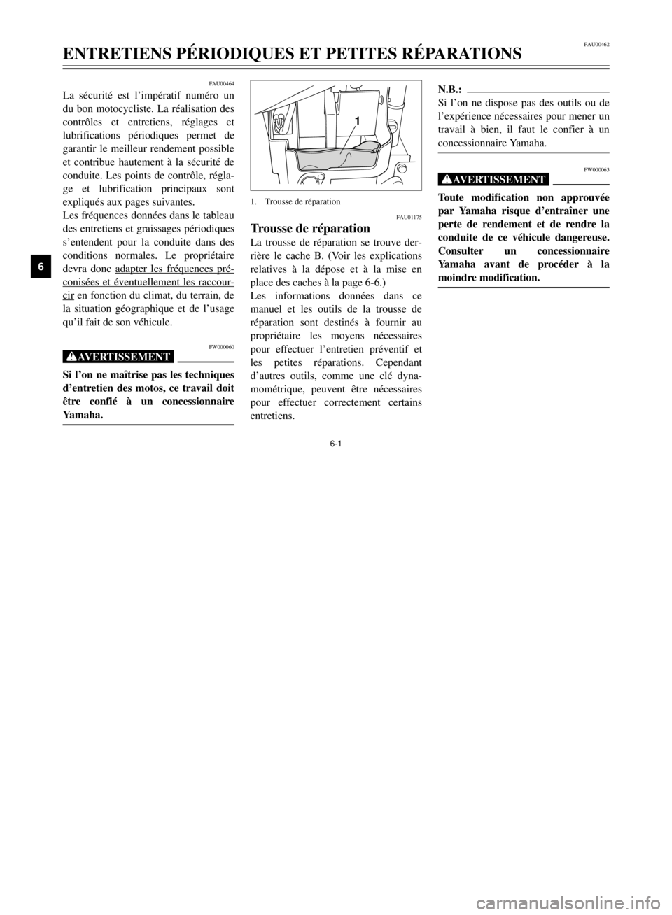 YAMAHA XVS125 2001  Notices Demploi (in French) 6-1
FAU00462
ENTRETIENS PƒRIODIQUES ET PETITES RƒPARATIONS
1
2
3
4
56
7
8
9
1
FAU01175
Trousse de rŽparationLa trousse de rŽparation se trouve der-
oir les explications
relatives ˆ la dŽpose et 