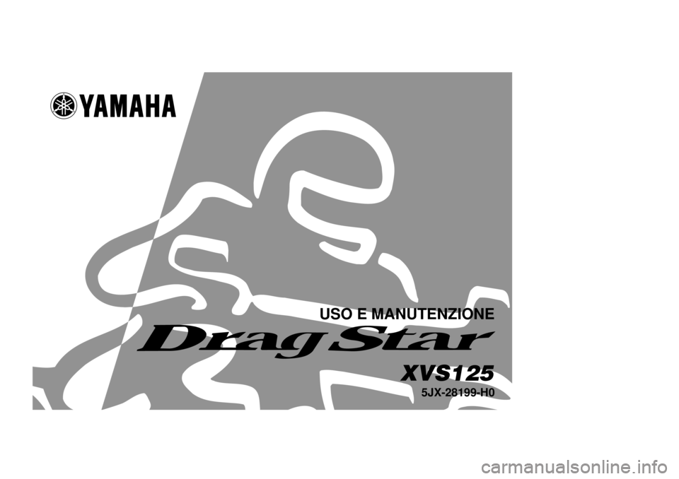 YAMAHA XVS125 2000  Manuale duso (in Italian) USO E MANUTENZIONE
5JX-28199-H0
XVS125
 5JX-9-H0 Hyoshi  4/10/0 12:03 AM  Page 1 (2,1)    (Magenta plate) 