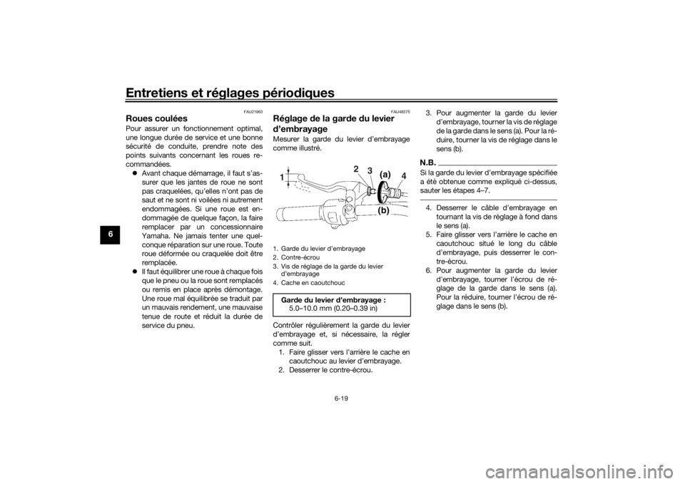 YAMAHA XVS1300A 2016 Notices Demploi (in French) Entretiens et réglages périodiques
6-19
6
FAU21963
Roues couléesPour assurer un fonctionnement optimal,
une longue durée de service et une bonne
sécurité de conduite, prendre note des
points sui YAMAHA XVS1300A 2016 Notices Demploi (in French) Entretiens et réglages périodiques
6-19
6
FAU21963
Roues couléesPour assurer un fonctionnement optimal,
une longue durée de service et une bonne
sécurité de conduite, prendre note des
points sui
