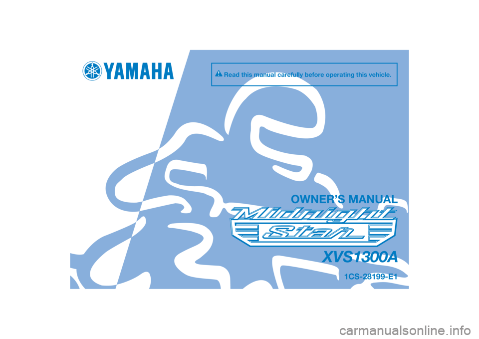 YAMAHA XVS1300A 2014  Owners Manual DIC183
XVS1300A
OWNER’S MANUAL
Read this manual carefully before operating this vehicle.
1CS-28199-E1
[English  (E)] 