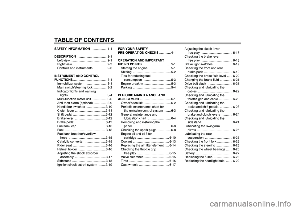 YAMAHA XVS1300A 2011  Owners Manual TABLE OF CONTENTSSAFETY INFORMATION ..................1-1
DESCRIPTION ..................................2-1
Left view ..........................................2-1
Right view .........................