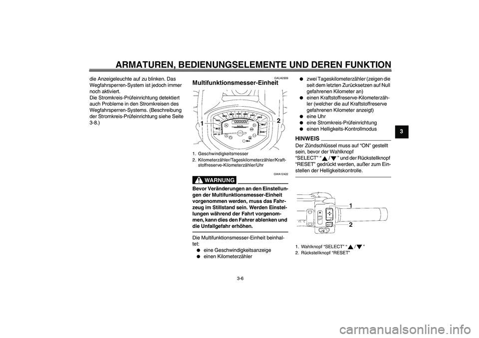 YAMAHA XVS1300A 2011 Betriebsanleitungen (in German) ARMATUREN, BEDIENUNGSELEMENTE UND DEREN FUNKTION
3-6
3
die Anzeigeleuchte auf zu blinken. Das
Wegfahrsperren-System ist jedoch immer
noch aktiviert.
Die Stromkreis-Prüfeinrichtung detektiert
auch YAMAHA XVS1300A 2011 Betriebsanleitungen (in German) ARMATUREN, BEDIENUNGSELEMENTE UND DEREN FUNKTION
3-6
3
die Anzeigeleuchte auf zu blinken. Das
Wegfahrsperren-System ist jedoch immer
noch aktiviert.
Die Stromkreis-Prüfeinrichtung detektiert
auch