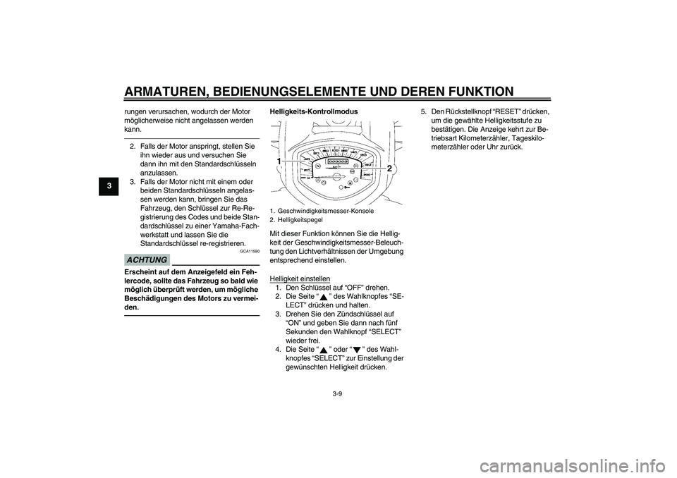 YAMAHA XVS1300A 2011 Betriebsanleitungen (in German) ARMATUREN, BEDIENUNGSELEMENTE UND DEREN FUNKTION
3-9
3
rungen verursachen, wodurch der Motor
möglicherweise nicht angelassen werden
kann.2. Falls der Motor anspringt, stellen Sie
ihn wieder aus un YAMAHA XVS1300A 2011 Betriebsanleitungen (in German) ARMATUREN, BEDIENUNGSELEMENTE UND DEREN FUNKTION
3-9
3
rungen verursachen, wodurch der Motor
möglicherweise nicht angelassen werden
kann.2. Falls der Motor anspringt, stellen Sie
ihn wieder aus un