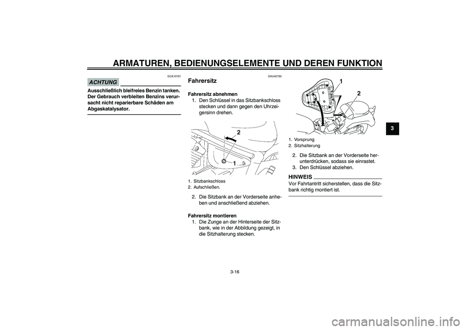 YAMAHA XVS1300A 2011 Betriebsanleitungen (in German) ARMATUREN, BEDIENUNGSELEMENTE UND DEREN FUNKTION
3-16
3
ACHTUNG
GCA10701
Ausschließlich bleifreies Benzin tanken.
Der Gebrauch verbleiten Benzins verur-
sacht nicht reparierbare Schäden am
Abgaska YAMAHA XVS1300A 2011 Betriebsanleitungen (in German) ARMATUREN, BEDIENUNGSELEMENTE UND DEREN FUNKTION
3-16
3
ACHTUNG
GCA10701
Ausschließlich bleifreies Benzin tanken.
Der Gebrauch verbleiten Benzins verur-
sacht nicht reparierbare Schäden am
Abgaska