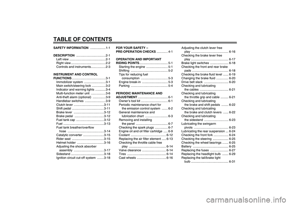 YAMAHA XVS1300A 2010  Owners Manual TABLE OF CONTENTSSAFETY INFORMATION ..................1-1
DESCRIPTION ..................................2-1
Left view ..........................................2-1
Right view .........................