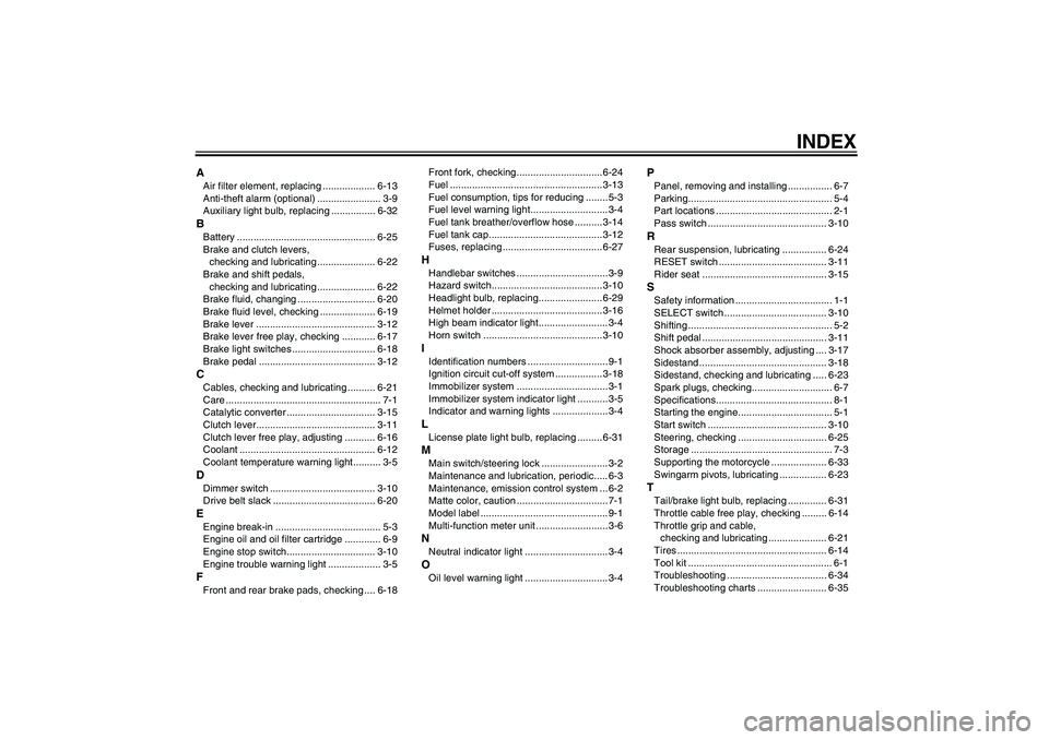 YAMAHA XVS1300A 2010  Owners Manual INDEX
AAir filter element, replacing ................... 6-13
Anti-theft alarm (optional) ....................... 3-9
Auxiliary light bulb, replacing ................ 6-32BBattery ....................