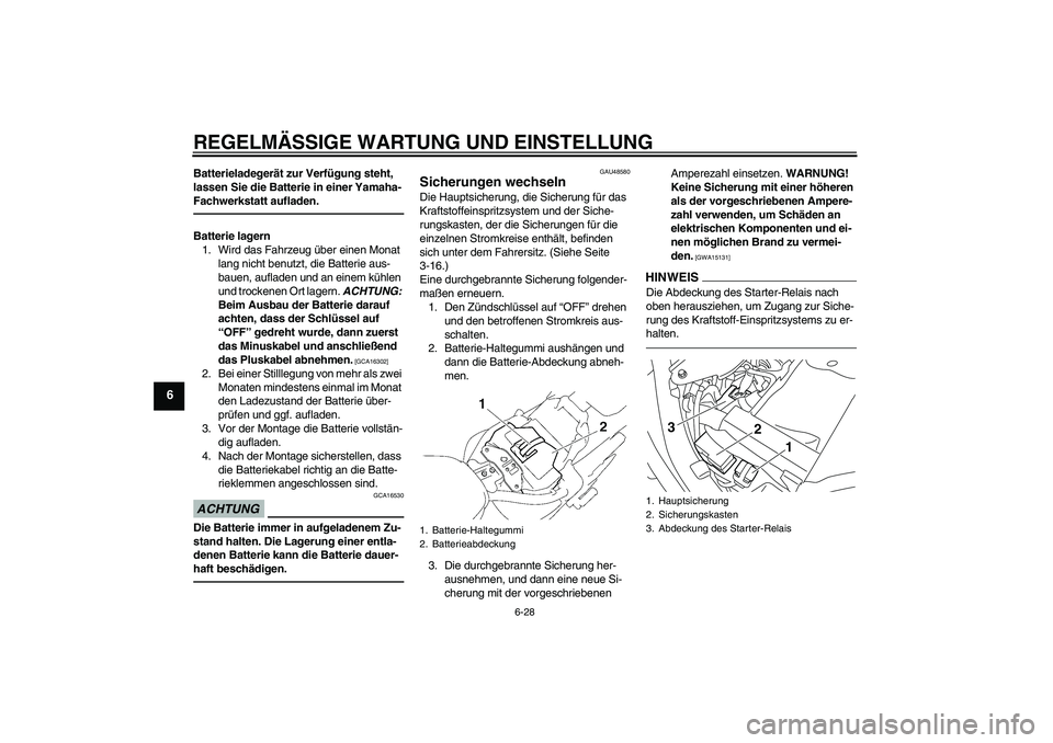 YAMAHA XVS1300A 2010  Betriebsanleitungen (in German) REGELMÄSSIGE WARTUNG UND EINSTELLUNG
6-28
6
Batterieladegerät zur Verfügung steht, 
lassen Sie die Batterie in einer Yamaha-
Fachwerkstatt aufladen.Batterie lagern
1. Wird das Fahrzeug über einen 