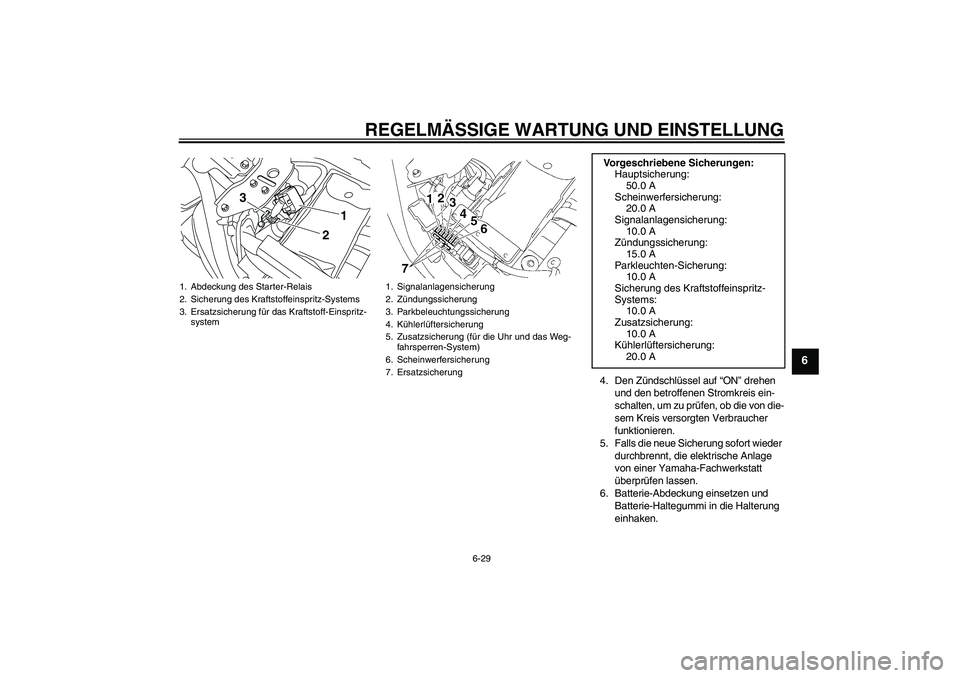 YAMAHA XVS1300A 2010  Betriebsanleitungen (in German) REGELMÄSSIGE WARTUNG UND EINSTELLUNG
6-29
6
4. Den Zündschlüssel auf “ON” drehen 
und den betroffenen Stromkreis ein-
schalten, um zu prüfen, ob die von die-
sem Kreis versorgten Verbraucher 
