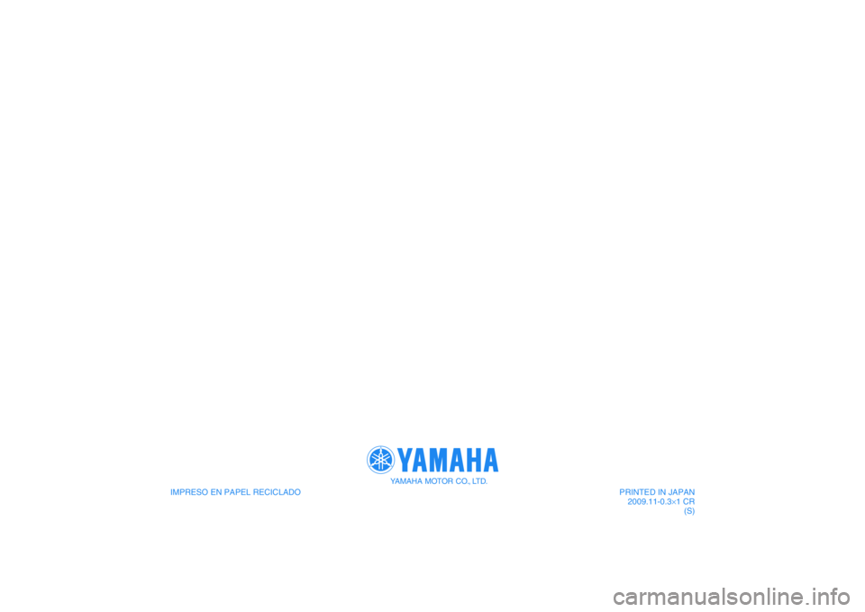 YAMAHA XVS1300A 2010  Manuale de Empleo (in Spanish) IMPRESO EN PAPEL RECICLADO 
YAMAHA MOTOR CO., LTD.
PRINTED IN JAPAN
2009.11-0.3×1 CR
(S)
DIC183 