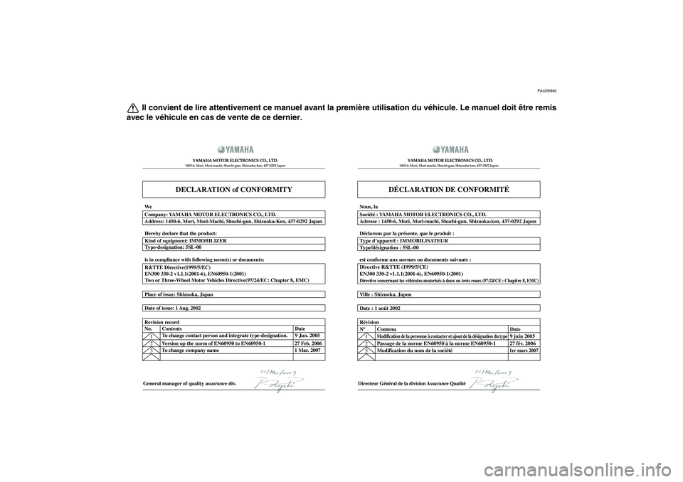 YAMAHA XVS1300A 2010  Notices Demploi (in French) FAU26945
Il convient de lire attentivement ce manuel avant la première utilisation du véhicule. Le manuel doit être remis
avec le véhicule en cas de vente de ce dernier.
DECLARATION of CONFORMITY
