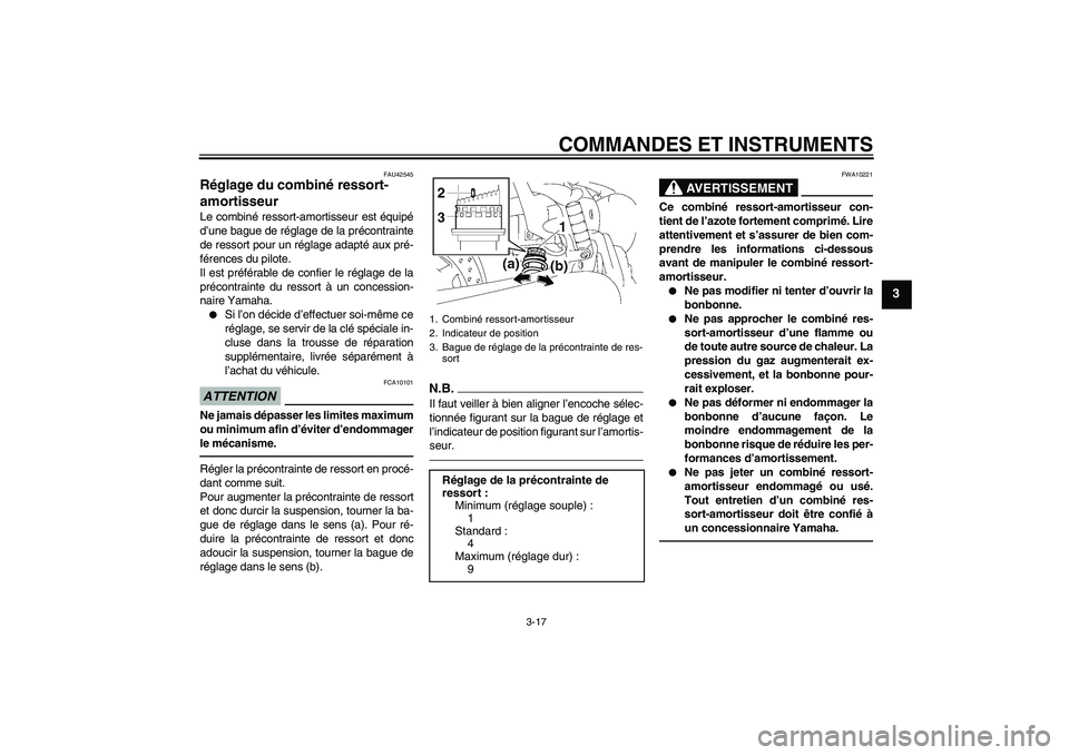 YAMAHA XVS1300A 2010  Notices Demploi (in French) COMMANDES ET INSTRUMENTS
3-17
3
FAU42545
Réglage du combiné ressort-
amortisseur Le combiné ressort-amortisseur est équipé
d’une bague de réglage de la précontrainte
de ressort pour un régla