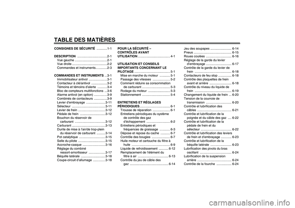 YAMAHA XVS1300A 2010  Notices Demploi (in French) TABLE DES MATIÈRESCONSIGNES DE SÉCURITÉ ............1-1
DESCRIPTION ..................................2-1
Vue gauche .....................................2-1
Vue droite ............................