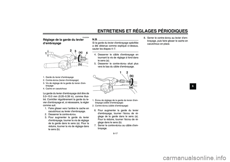 YAMAHA XVS1300A 2010  Notices Demploi (in French) ENTRETIENS ET RÉGLAGES PÉRIODIQUES
6-17
6
FAU22034
Réglage de la garde du levier 
d’embrayage La garde du levier d’embrayage doit être de
5.0–10.0 mm (0.20–0.39 in), comme illus-
tré. Con