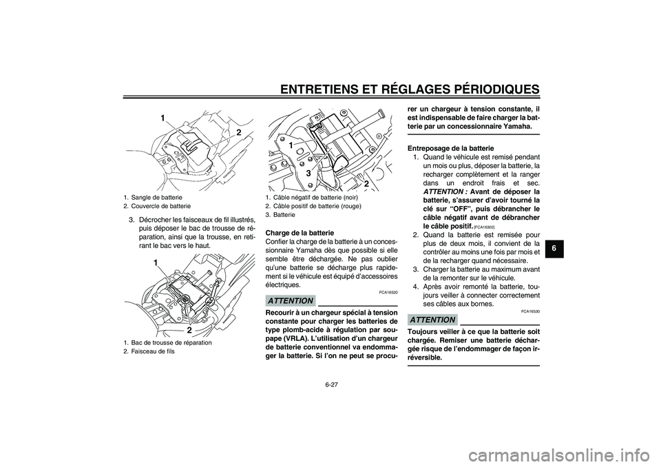 YAMAHA XVS1300A 2010 Notices Demploi (in French) ENTRETIENS ET RÉGLAGES PÉRIODIQUES
6-27
6
3. Décrocher les faisceaux de fil illustrés,
puis déposer le bac de trousse de ré-
paration, ainsi que la trousse, en reti-
rant le bac vers le haut.Cha YAMAHA XVS1300A 2010 Notices Demploi (in French) ENTRETIENS ET RÉGLAGES PÉRIODIQUES
6-27
6
3. Décrocher les faisceaux de fil illustrés,
puis déposer le bac de trousse de ré-
paration, ainsi que la trousse, en reti-
rant le bac vers le haut.Cha