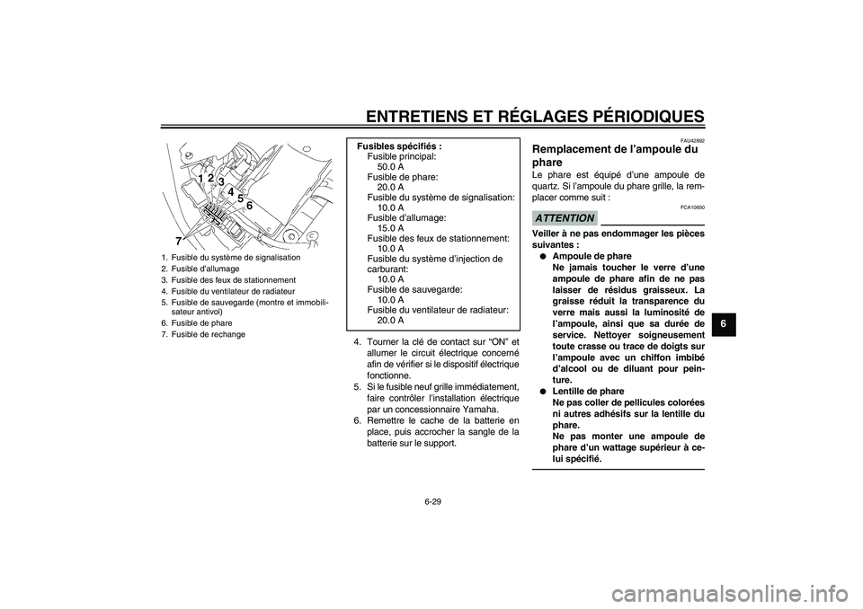 YAMAHA XVS1300A 2010 Notices Demploi (in French) ENTRETIENS ET RÉGLAGES PÉRIODIQUES
6-29
6
4. Tourner la clé de contact sur “ON” et
allumer le circuit électrique concerné
afin de vérifier si le dispositif électrique
fonctionne.
5. Si le f YAMAHA XVS1300A 2010 Notices Demploi (in French) ENTRETIENS ET RÉGLAGES PÉRIODIQUES
6-29
6
4. Tourner la clé de contact sur “ON” et
allumer le circuit électrique concerné
afin de vérifier si le dispositif électrique
fonctionne.
5. Si le f