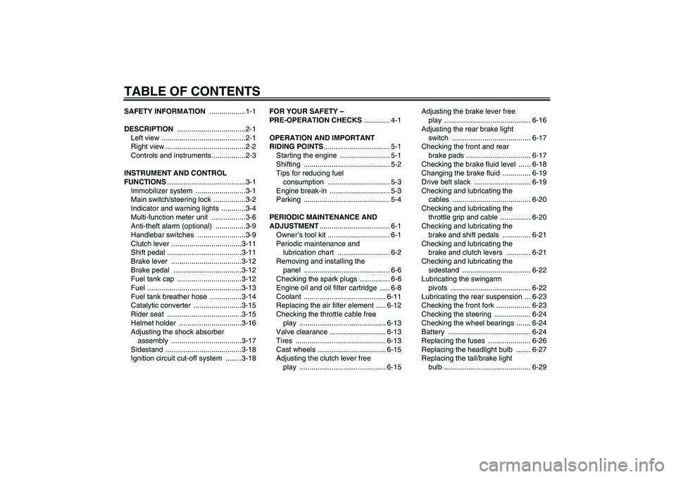 YAMAHA XVS1300A 2009  Owners Manual TABLE OF CONTENTSSAFETY INFORMATION ..................1-1
DESCRIPTION ..................................2-1
Left view ..........................................2-1
Right view .........................