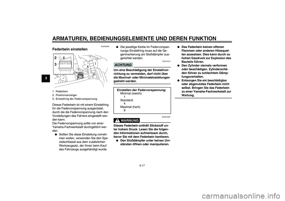 YAMAHA XVS1300A 2009 Betriebsanleitungen (in German) ARMATUREN, BEDIENUNGSELEMENTE UND DEREN FUNKTION
3-17
3
GAU42542
Federbein einstellen Dieses Federbein ist mit einem Einstellring
für die Federvorspannung ausgerüstet,
durch die die Federvorspannu YAMAHA XVS1300A 2009 Betriebsanleitungen (in German) ARMATUREN, BEDIENUNGSELEMENTE UND DEREN FUNKTION
3-17
3
GAU42542
Federbein einstellen Dieses Federbein ist mit einem Einstellring
für die Federvorspannung ausgerüstet,
durch die die Federvorspannu
