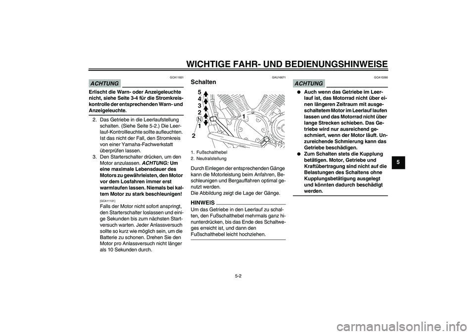 YAMAHA XVS1300A 2009 Betriebsanleitungen (in German) WICHTIGE FAHR- UND BEDIENUNGSHINWEISE
5-2
5
ACHTUNG
GCA11831
Erlischt die Warn- oder Anzeigeleuchte
nicht, siehe Seite 3-4 für die Stromkreis-
kontrolle der entsprechenden Warn- und Anzeigeleuchte.
YAMAHA XVS1300A 2009 Betriebsanleitungen (in German) WICHTIGE FAHR- UND BEDIENUNGSHINWEISE
5-2
5
ACHTUNG
GCA11831
Erlischt die Warn- oder Anzeigeleuchte
nicht, siehe Seite 3-4 für die Stromkreis-
kontrolle der entsprechenden Warn- und Anzeigeleuchte.