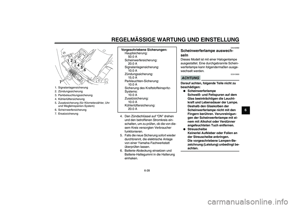 YAMAHA XVS1300A 2009  Betriebsanleitungen (in German) REGELMÄSSIGE WARTUNG UND EINSTELLUNG
6-28
6
4. Den Zündschlüssel auf “ON” drehen 
und den betroffenen Stromkreis ein-
schalten, um zu prüfen, ob die von die-
sem Kreis versorgten Verbraucher 
