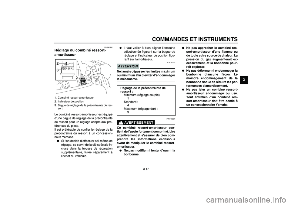 YAMAHA XVS1300A 2009  Notices Demploi (in French) COMMANDES ET INSTRUMENTS
3-17
3
FAU42542
Réglage du combiné ressort-
amortisseur Le combiné ressort-amortisseur est équipé
d’une bague de réglage de la précontrainte
de ressort pour un régla
