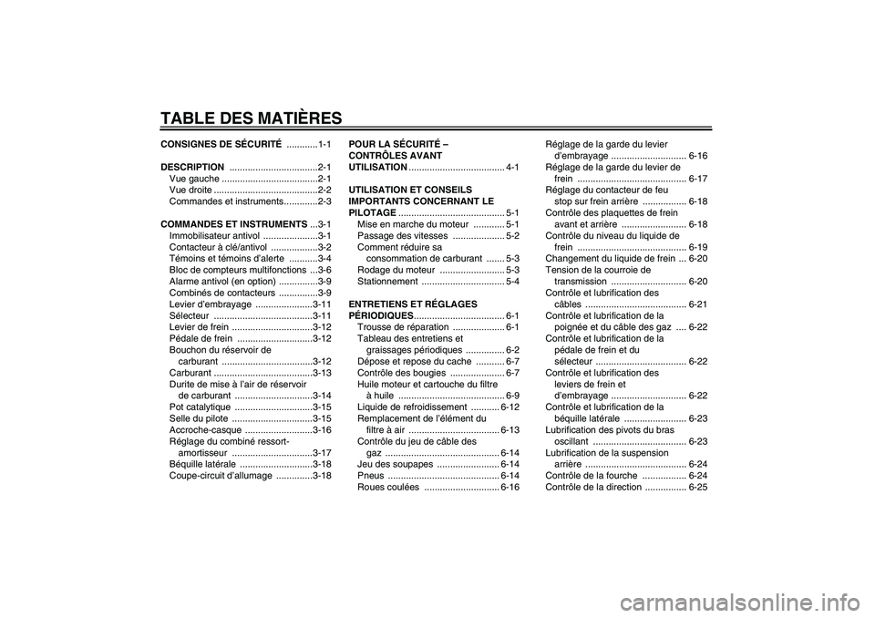 YAMAHA XVS1300A 2009  Notices Demploi (in French) TABLE DES MATIÈRESCONSIGNES DE SÉCURITÉ ............1-1
DESCRIPTION ..................................2-1
Vue gauche .....................................2-1
Vue droite ............................