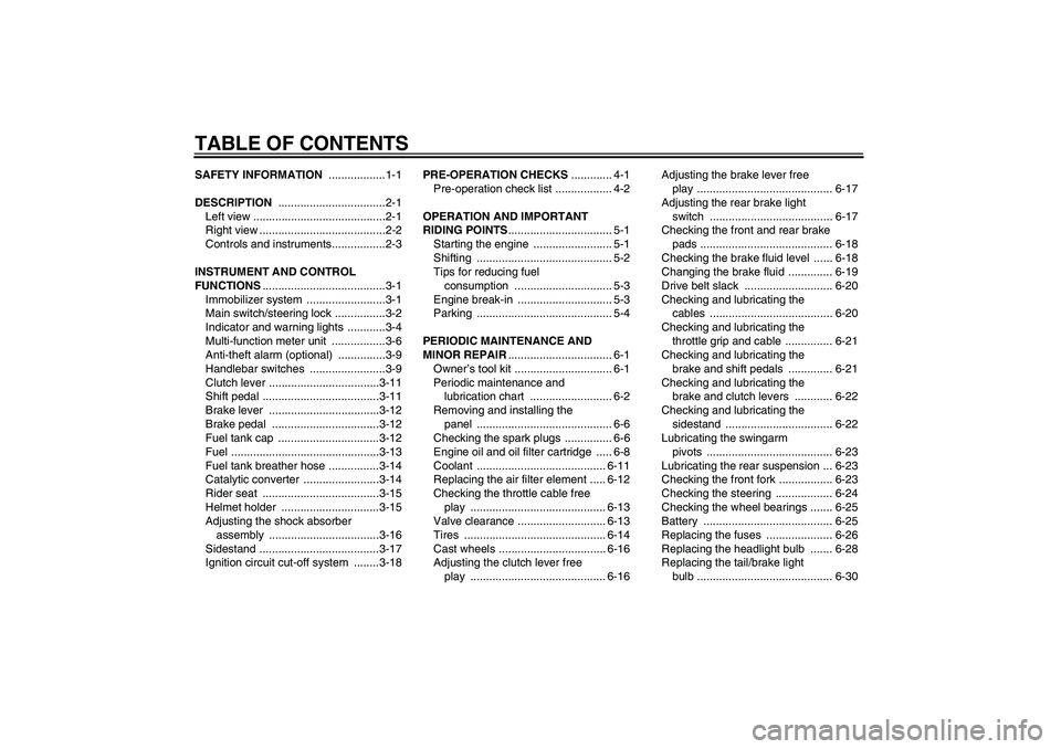 YAMAHA XVS1300A 2008  Owners Manual TABLE OF CONTENTSSAFETY INFORMATION ..................1-1
DESCRIPTION ..................................2-1
Left view ..........................................2-1
Right view .........................