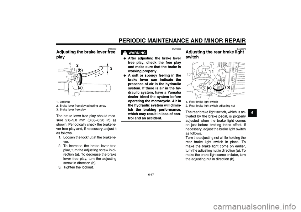 YAMAHA XVS1300A 2008  Owners Manual PERIODIC MAINTENANCE AND MINOR REPAIR
6-17
6
EAU22092
Adjusting the brake lever free 
play The brake lever free play should mea-
sure 2.0–5.0 mm (0.08–0.20 in) as
shown. Periodically check the bra
