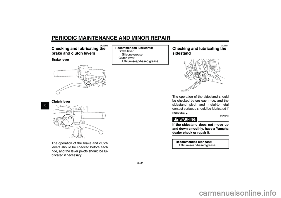 YAMAHA XVS1300A 2008 Repair Manual PERIODIC MAINTENANCE AND MINOR REPAIR
6-22
6
EAU23142
Checking and lubricating the 
brake and clutch levers Brake lever
Clutch lever
The operation of the brake and clutch
levers should be checked befo