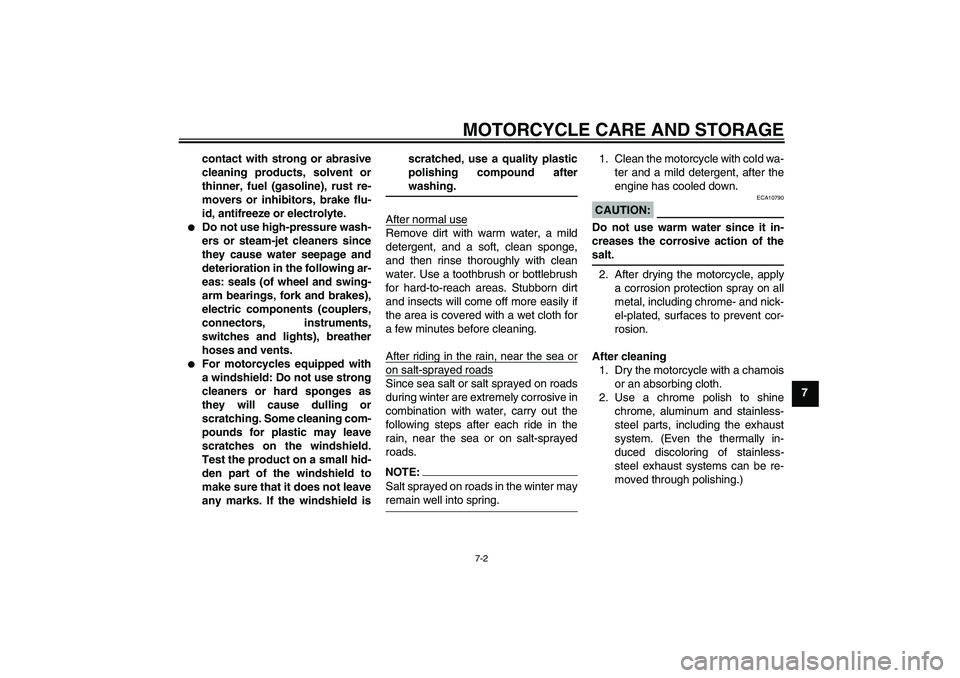 YAMAHA XVS1300A 2008 Manual PDF MOTORCYCLE CARE AND STORAGE
7-2
7 contact with strong or abrasive
cleaning products, solvent or
thinner, fuel (gasoline), rust re-
movers or inhibitors, brake flu-
id, antifreeze or electrolyte.

Do 